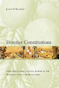 Frontier Constitutions:Christianity and Colonial Empire in the Nineteenth-Century Philippines