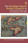 The Routledge Hispanic Studies Companion to Colonial Latin America and the Caribbean (1492-1898)